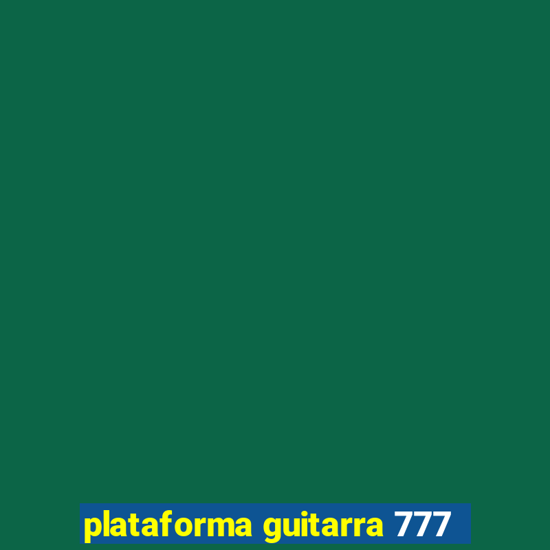 plataforma guitarra 777